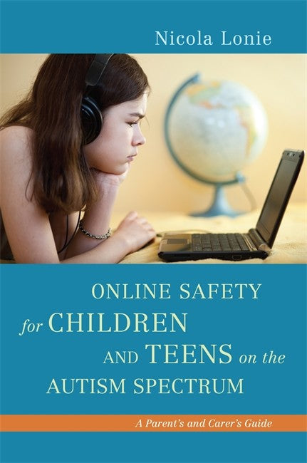 Online Safety for Children and Teens on the Autism Spectrum: A Parent's