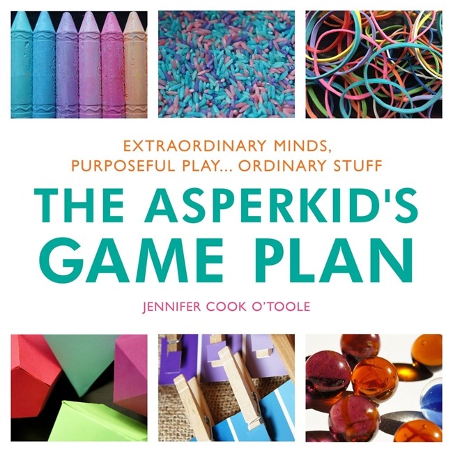 Asperkid's Game Plan: Extraordinary Minds, Purposeful Play... Ordinary S